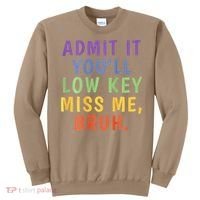 Bruh We Out Admit It Youll Low Key Miss Me Bruh Sweatshirt thumb 0