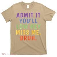 Bruh We Out Admit It Youll Low Key Miss Me Bruh T-Shirt thumb 0