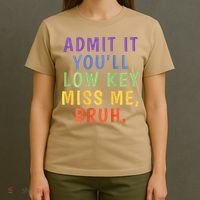 Bruh We Out Admit It Youll Low Key Miss Me Bruh T-Shirt thumb 4