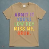 Bruh We Out Admit It Youll Low Key Miss Me Bruh T-Shirt thumb 5