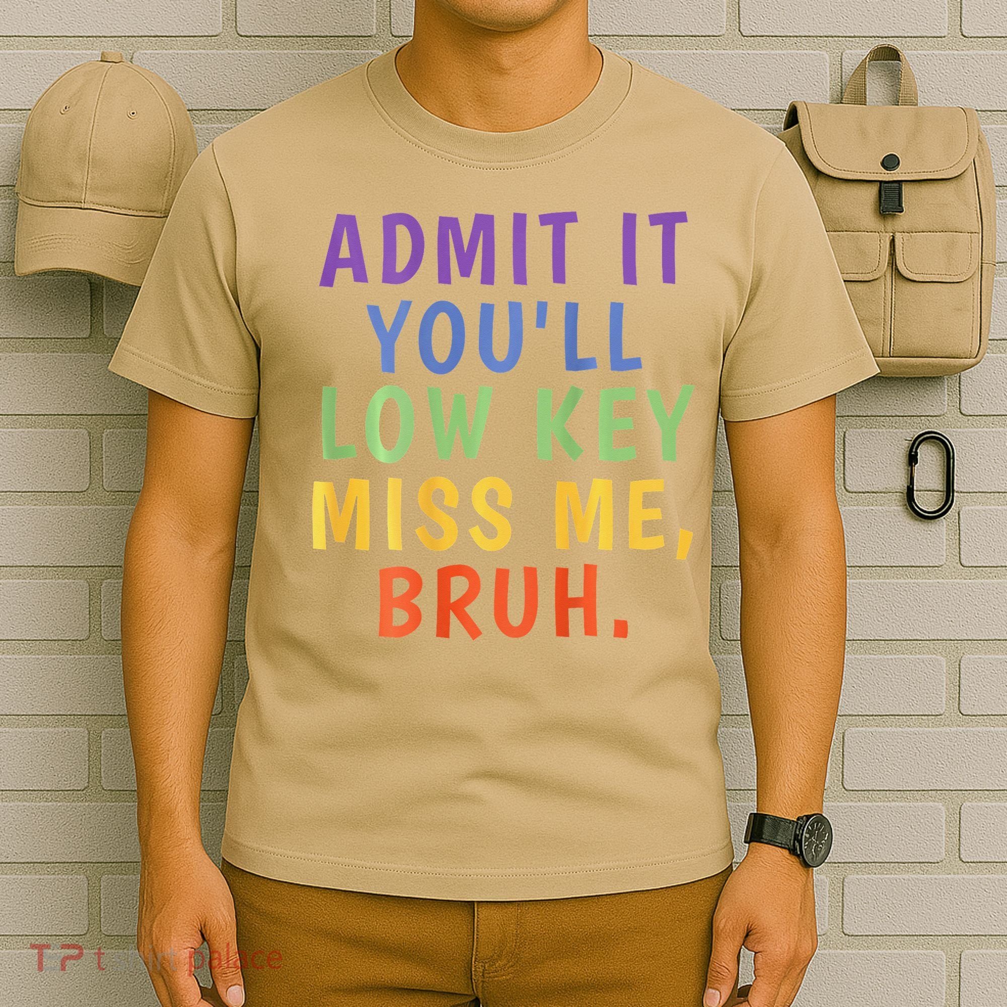 Bruh We Out Admit It Youll Low Key Miss Me Bruh T-Shirt