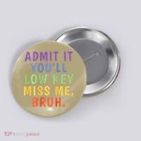 Bruh We Out Admit It Youll Low Key Miss Me Bruh Button thumb 0