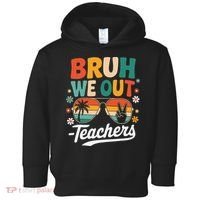 Bruh We Out Last Day Of School Funny Teacher Toddler Hoodie thumb 0