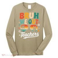Bruh We Out Last Day Of School Funny Teacher Long Sleeve Shirt thumb 0