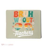 Bruh We Out Last Day Of School Funny Teacher Mousepad thumb 0