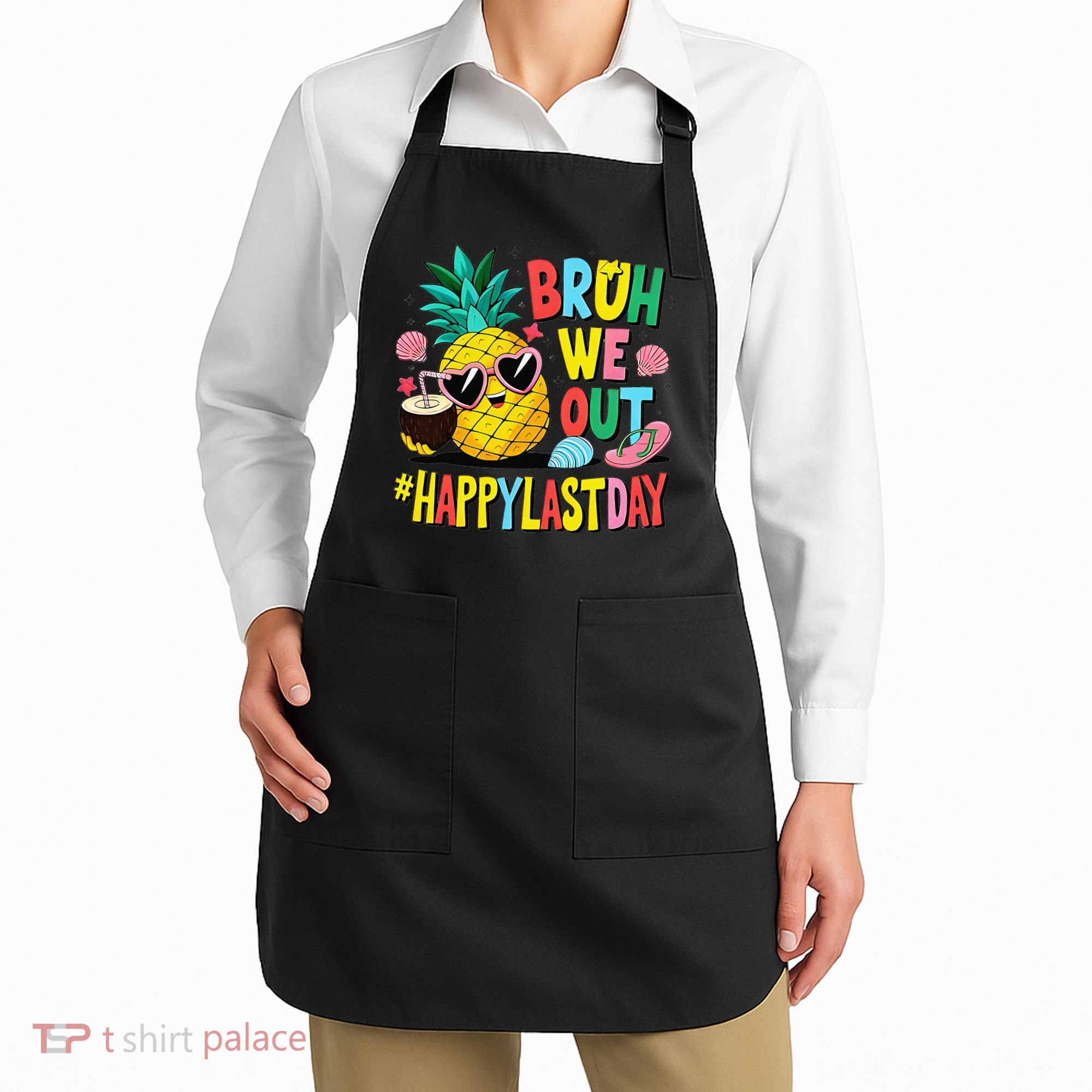 Bruh We Out Happy Last Day Of School Teacher Pineapple Apron