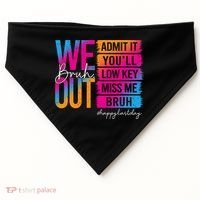 Bruh We Out Teachers Admit It You'll Low Key Miss Me Bruh USA-Made Doggie Bandana thumb 0