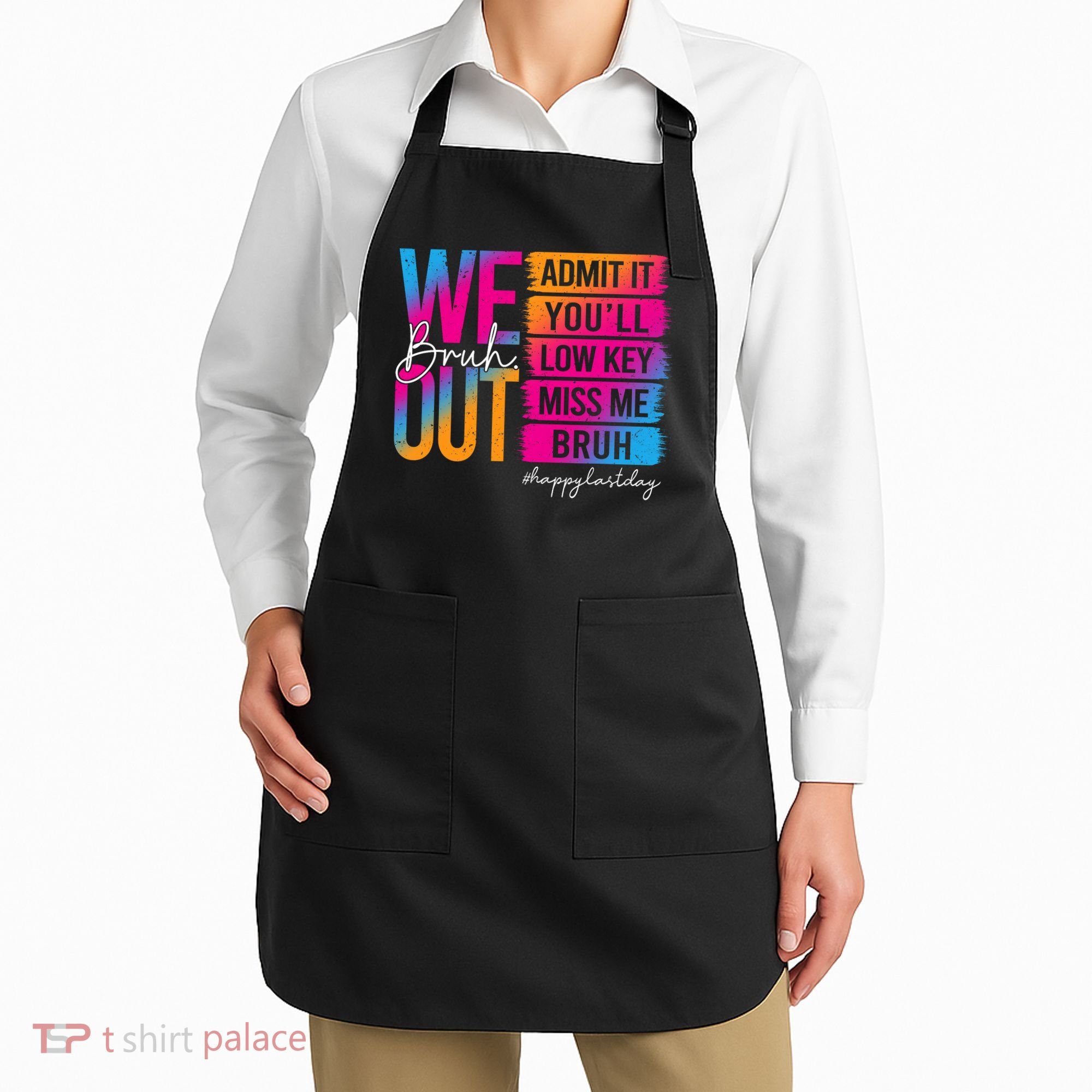 Bruh We Out Teachers Admit It You'll Low Key Miss Me Bruh Apron