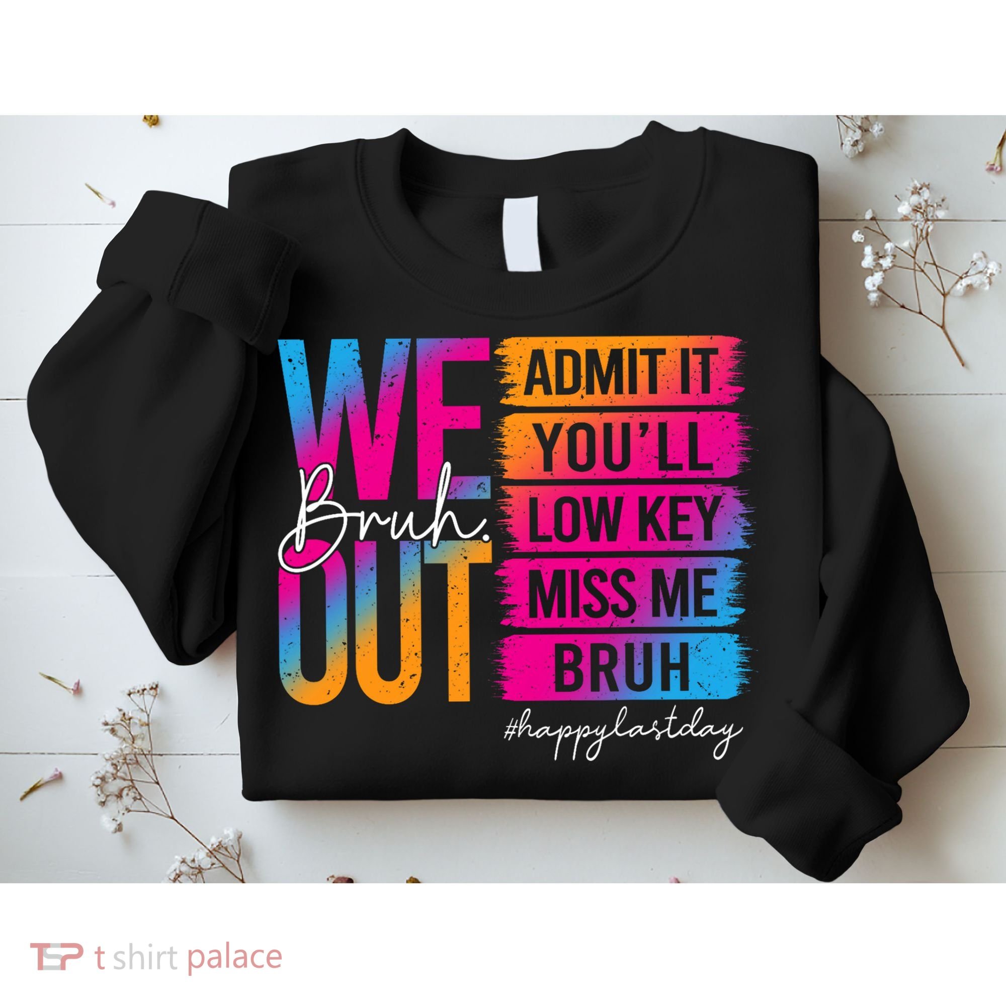 Bruh We Out Teachers Admit It You'll Low Key Miss Me Bruh Sweatshirt