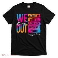 Bruh We Out Teachers Admit It You'll Low Key Miss Me Bruh T-Shirt thumb 0