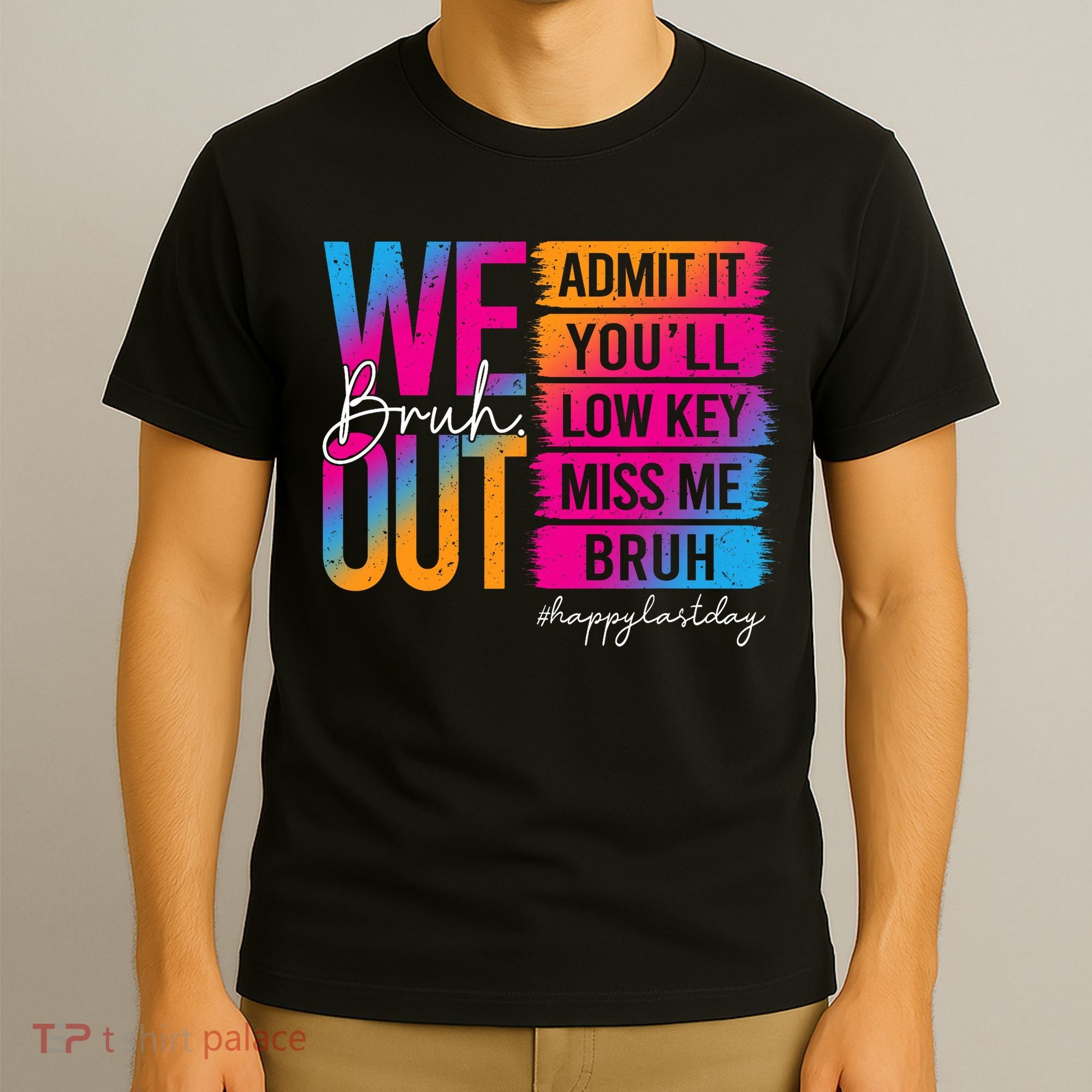 Bruh We Out Teachers Admit It You'll Low Key Miss Me Bruh T-Shirt