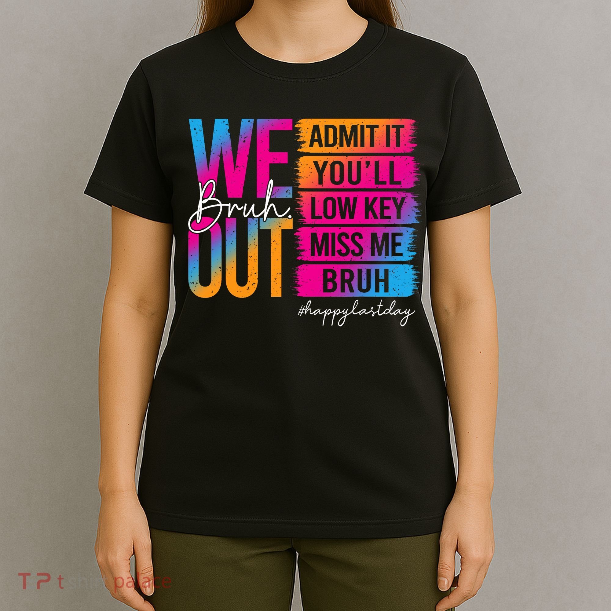 Bruh We Out Teachers Admit It You'll Low Key Miss Me Bruh T-Shirt