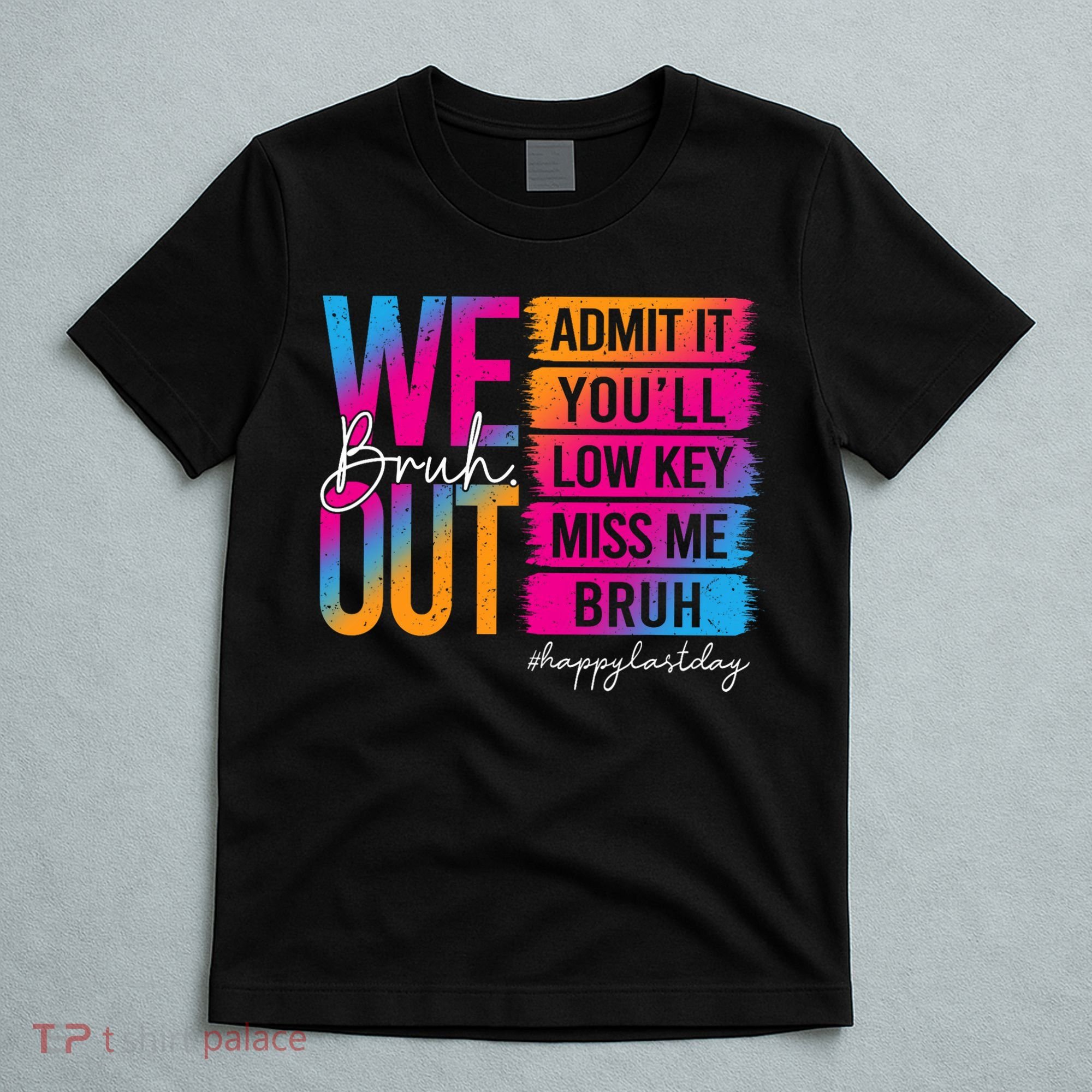 Bruh We Out Teachers Admit It You'll Low Key Miss Me Bruh T-Shirt