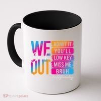 Bruh We Out Teachers Admit It You'll Low Key Miss Me Bruh Coffee Mug thumb 0