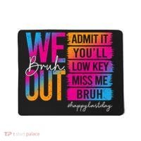 Bruh We Out Teachers Admit It You'll Low Key Miss Me Bruh Mousepad thumb 0