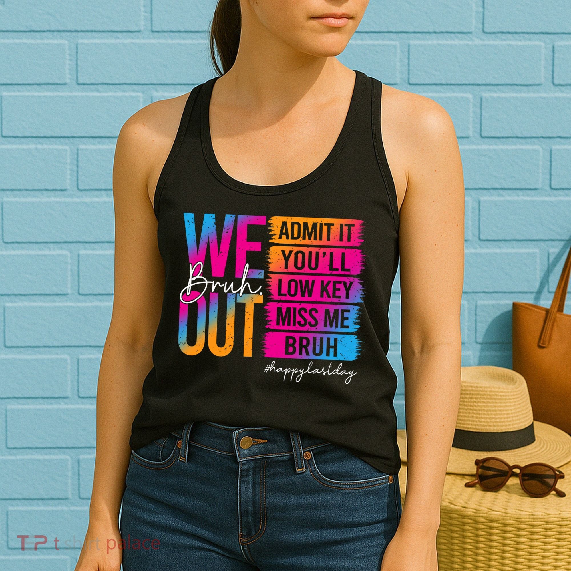Bruh We Out Teachers Admit It You'll Low Key Miss Me Bruh Women's Tank Top