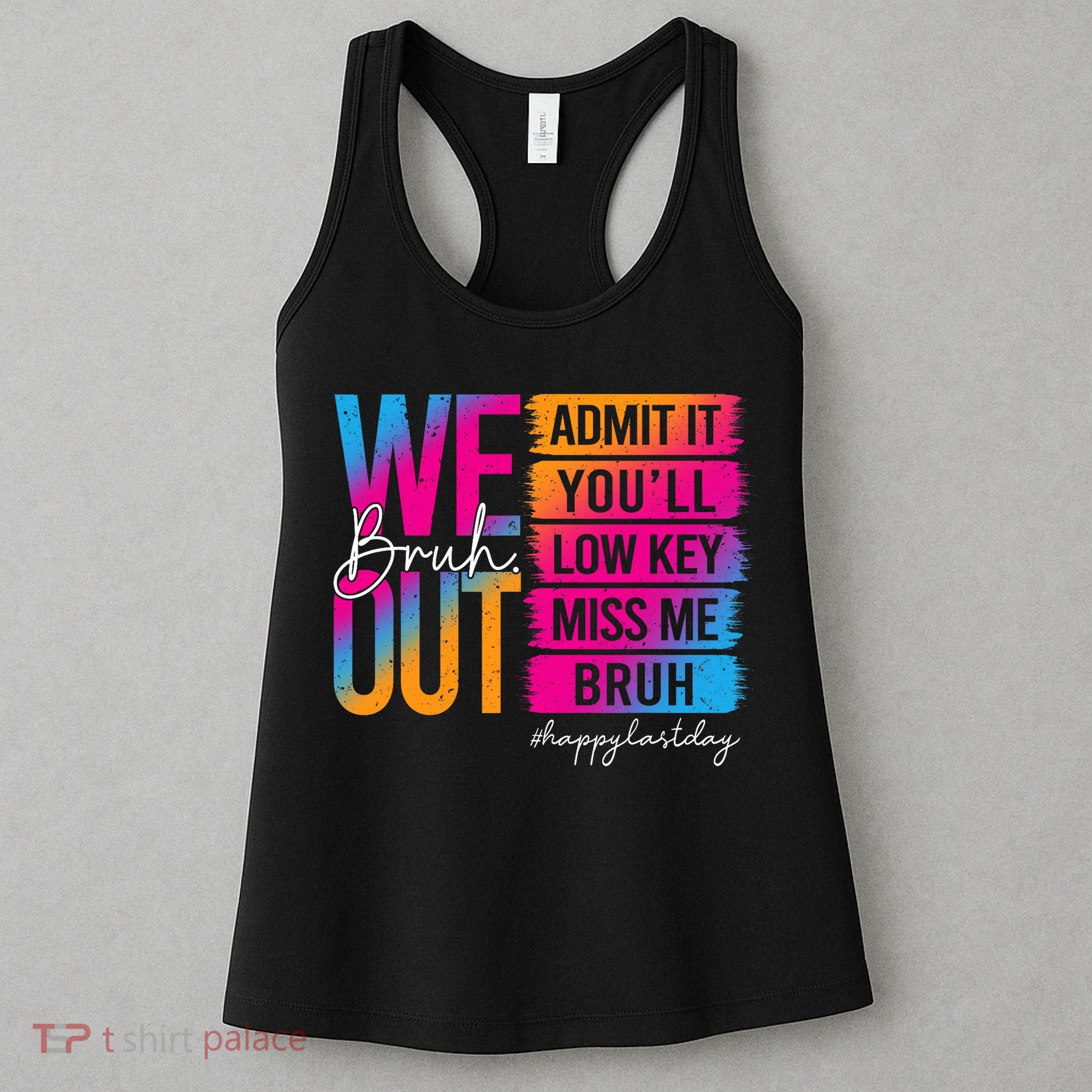 Bruh We Out Teachers Admit It You'll Low Key Miss Me Bruh Women's Tank Top