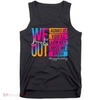 Bruh We Out Teachers Admit It You'll Low Key Miss Me Bruh Tank Top thumb 0