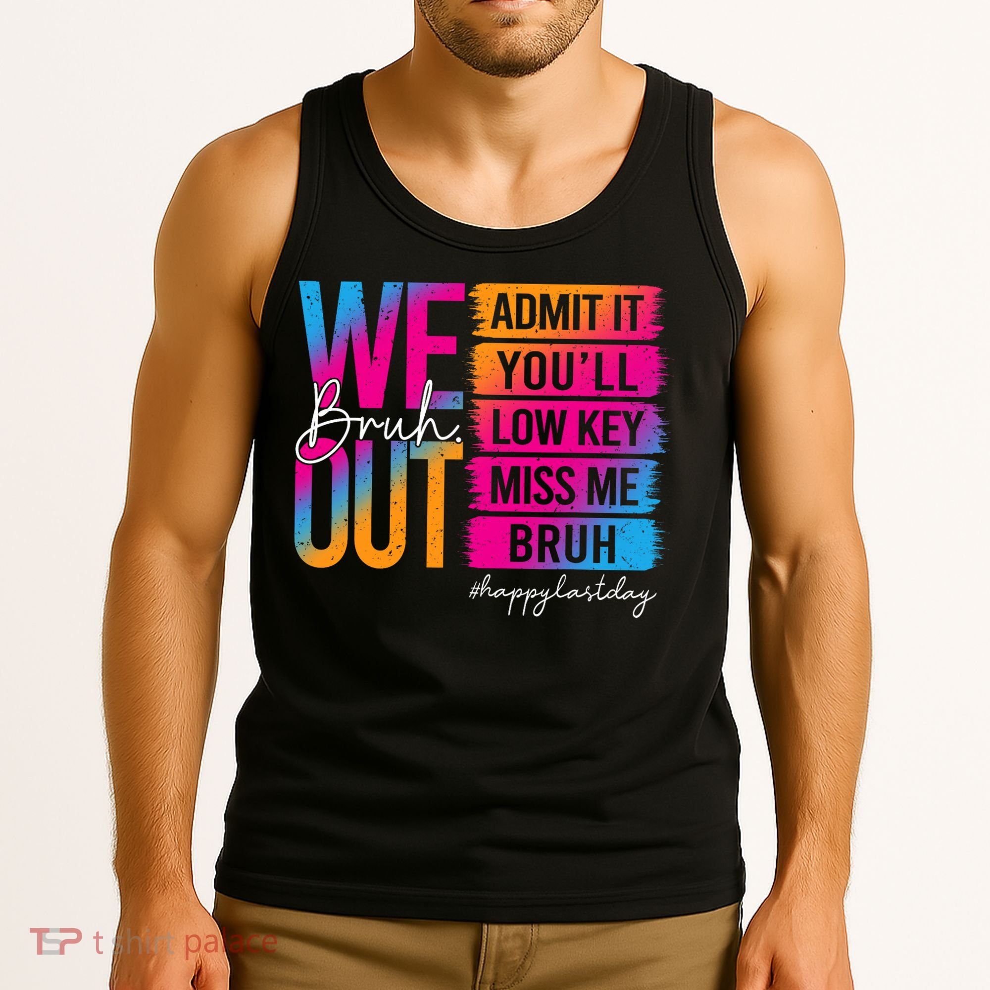 Bruh We Out Teachers Admit It You'll Low Key Miss Me Bruh Tank Top