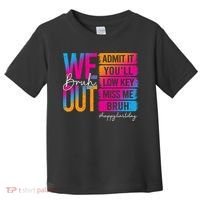 Bruh We Out Teachers Admit It You'll Low Key Miss Me Bruh Toddler T-Shirt thumb 0
