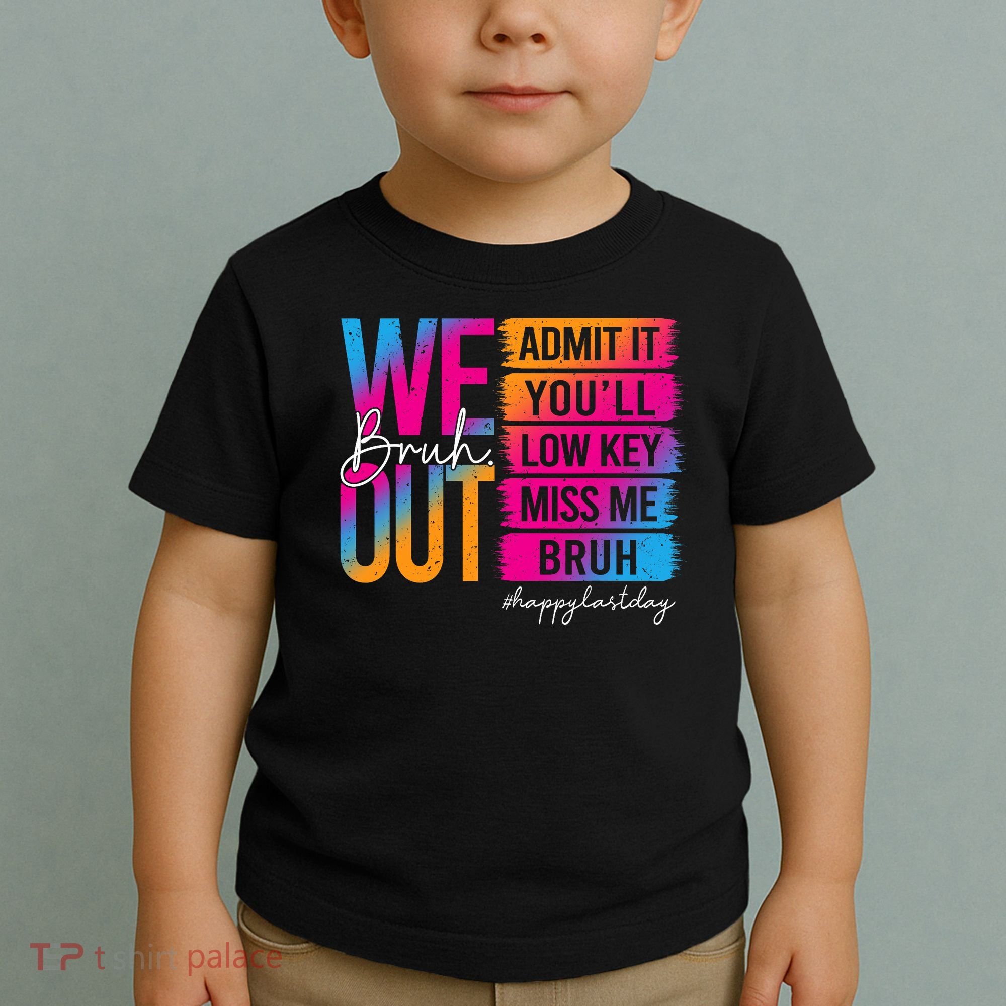 Bruh We Out Teachers Admit It You'll Low Key Miss Me Bruh Toddler T-Shirt