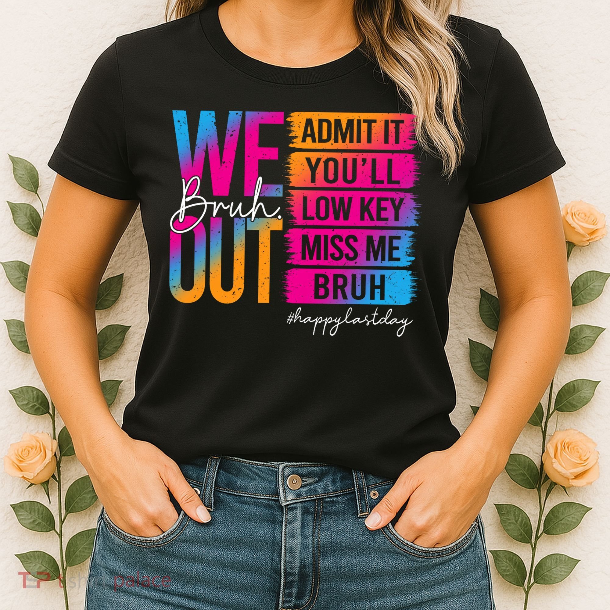 Bruh We Out Teachers Admit It You'll Low Key Miss Me Bruh Women's T-Shirt