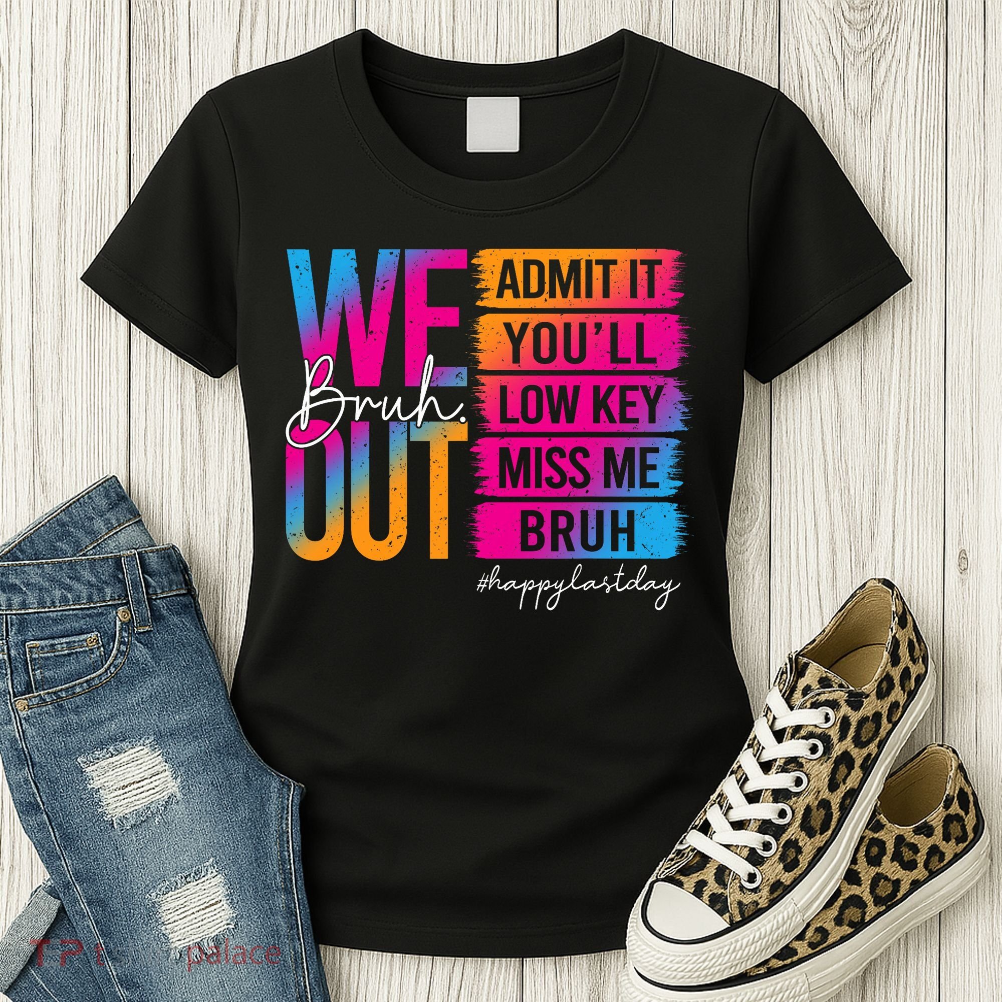 Bruh We Out Teachers Admit It You'll Low Key Miss Me Bruh Women's T-Shirt