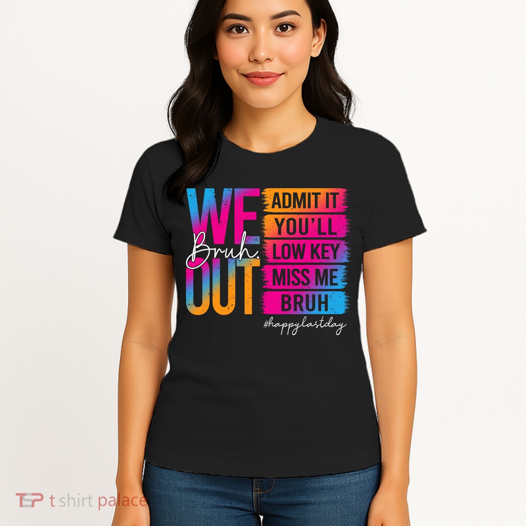 Bruh We Out Teachers Admit It You'll Low Key Miss Me Bruh Women's T-Shirt