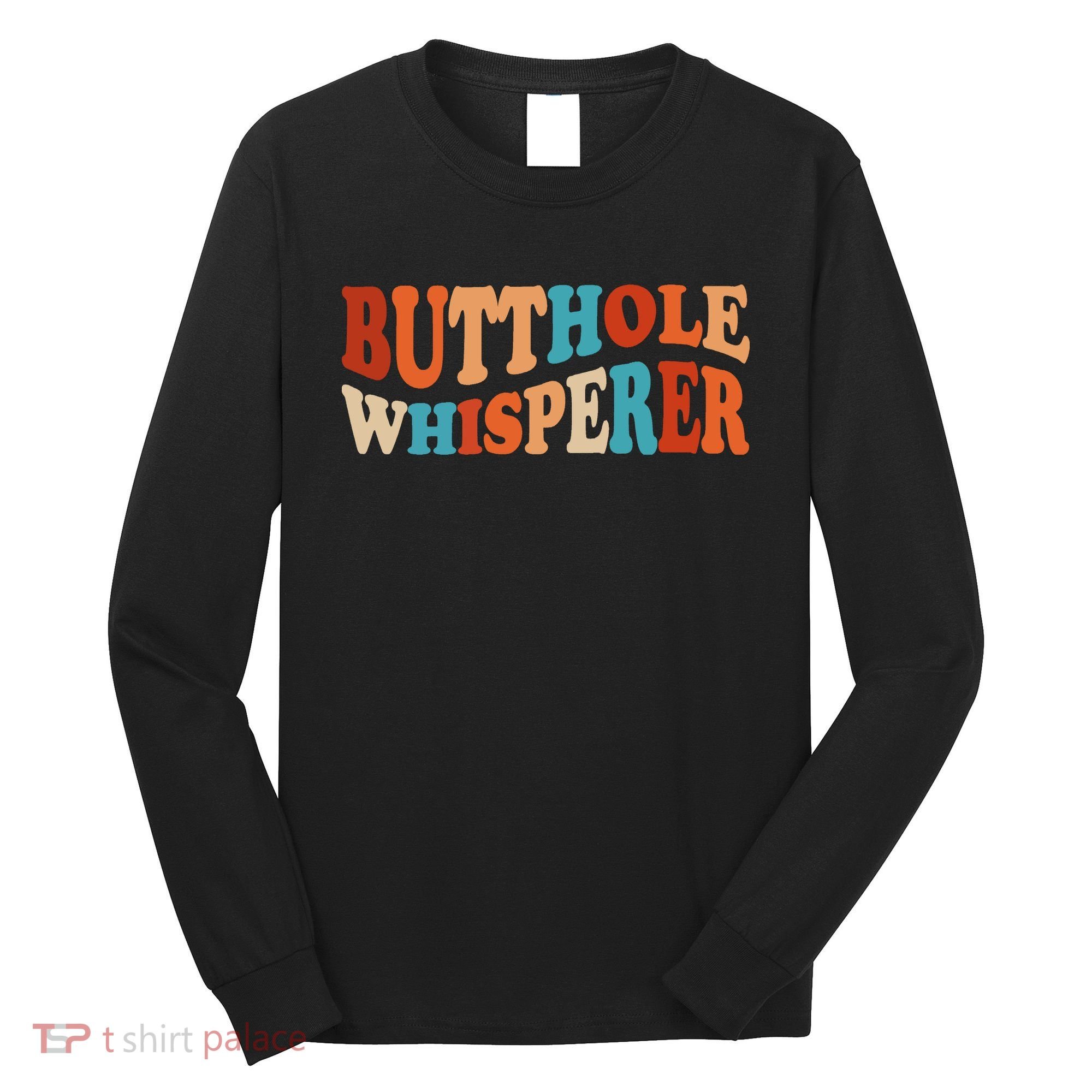 Butthole Whisperer Retro Sarcastic Jokes Funny Long Sleeve Shirt
