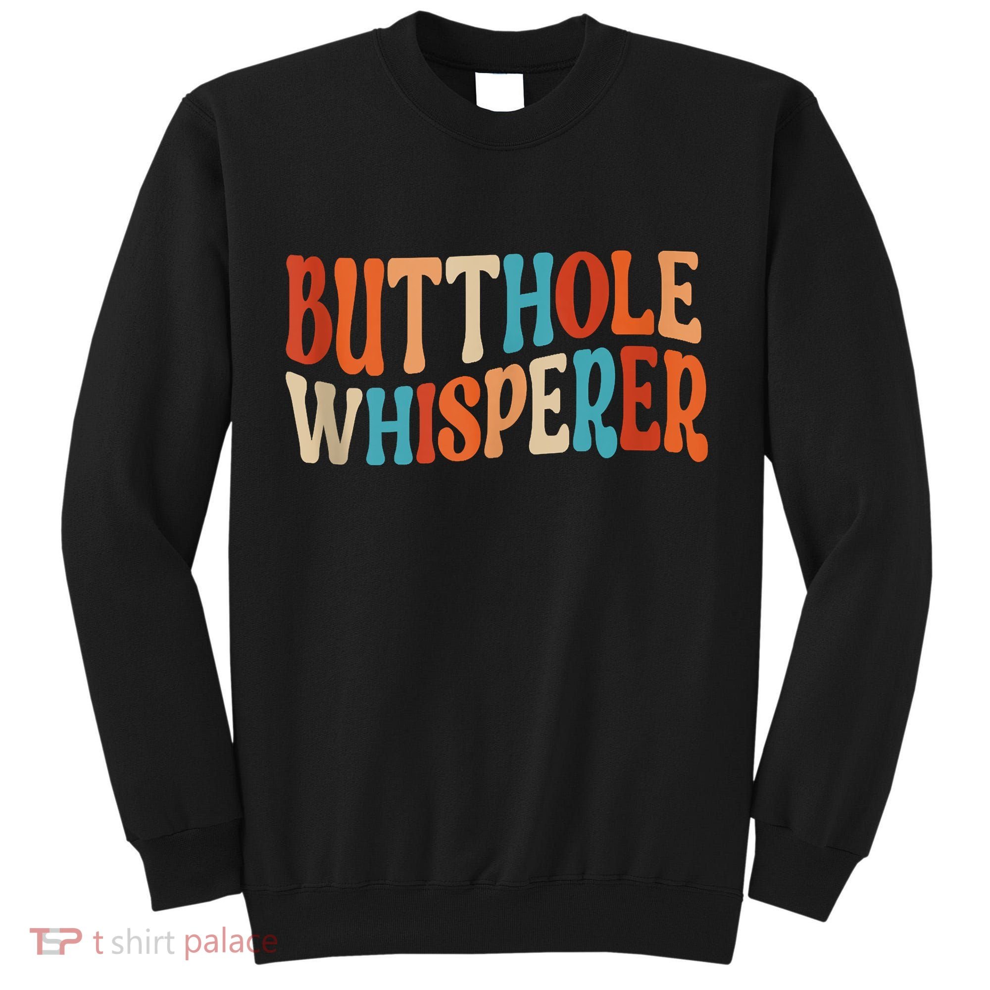 Butthole Whisperer Retro Sarcastic Jokes Funny Tall Sweatshirt