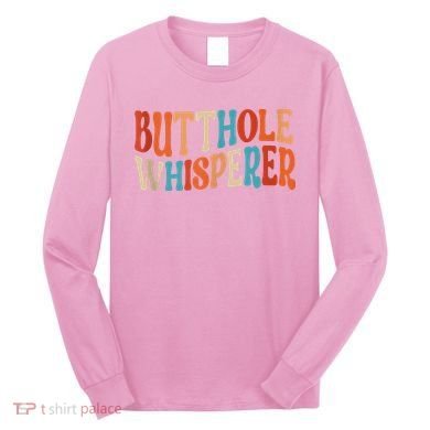 Butthole Whisperer Retro Sarcastic Jokes Funny Long Sleeve Shirt