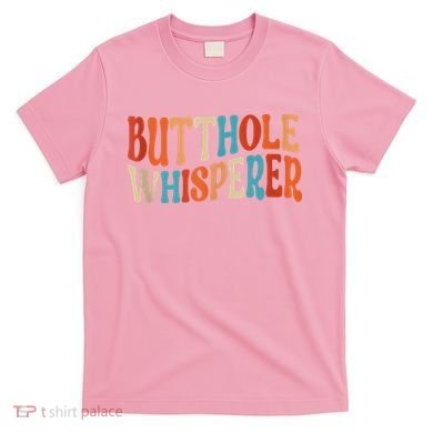 Butthole Whisperer Retro Sarcastic Jokes Funny T-Shirt