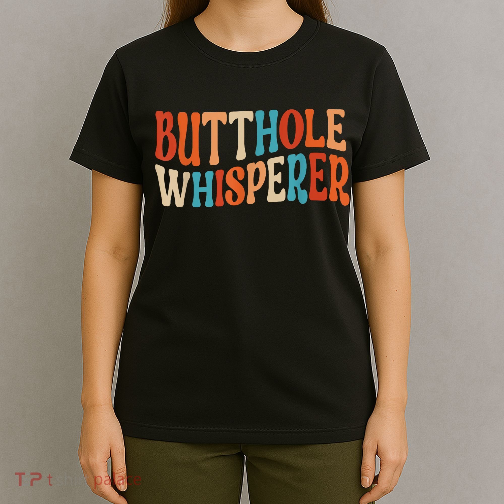 Butthole Whisperer Retro Sarcastic Jokes Funny Gift T-Shirt