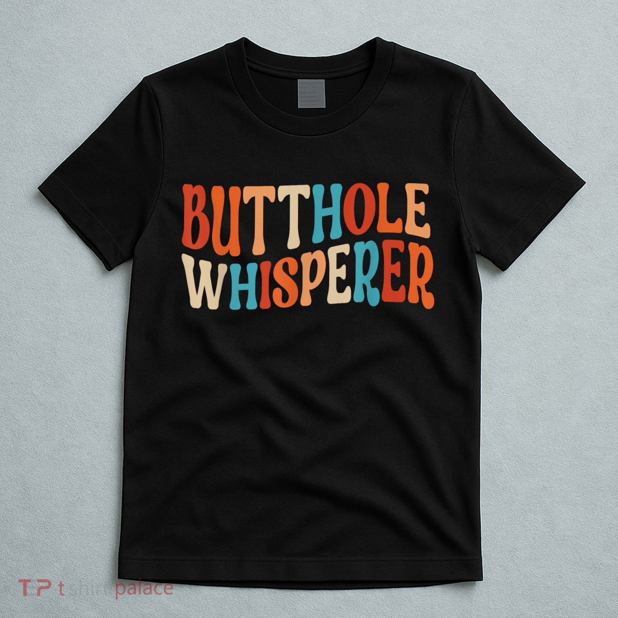 Butthole Whisperer Retro Sarcastic Jokes Funny Gift T-Shirt