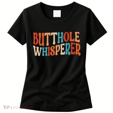 Butthole Whisperer Retro Sarcastic Jokes Funny Gift Women's T-Shirt