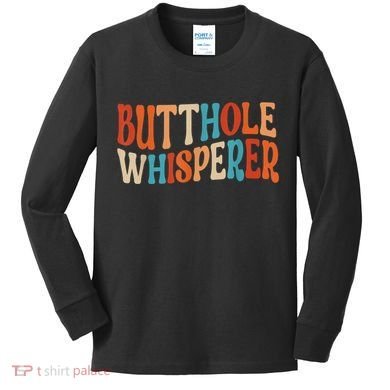 Butthole Whisperer Retro Sarcastic Jokes Funny Gift Kids Long Sleeve Shirt