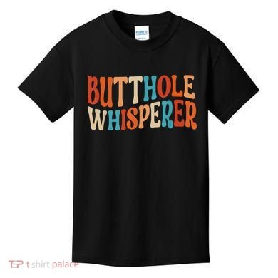 Butthole Whisperer Retro Sarcastic Jokes Funny Gift Kids T-Shirt