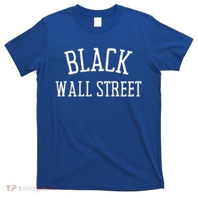 Black Wall Streegift Black Lives Matter History Month Great Gift T-Shirt