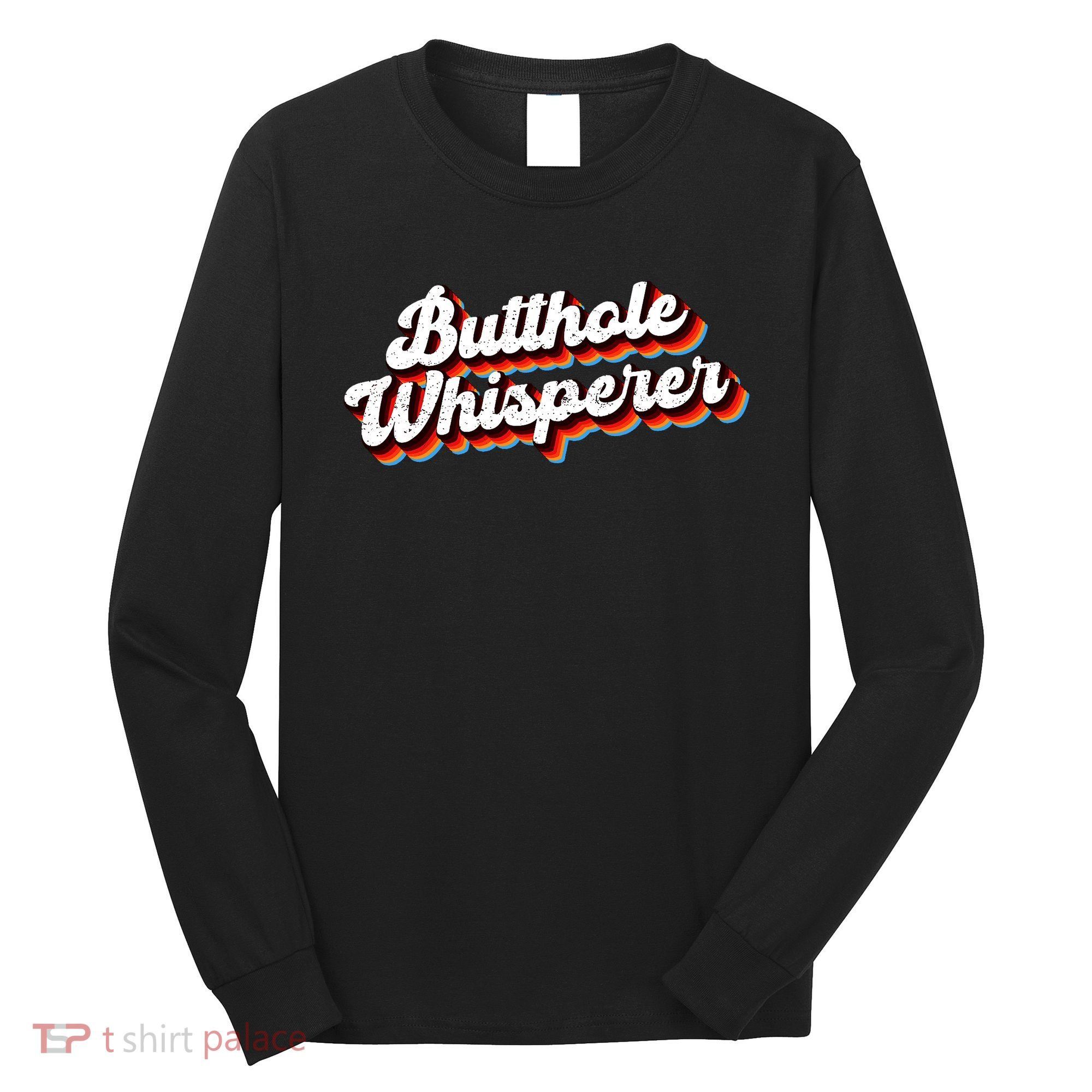 Butthole Whisperer Sarcastic Jokes Long Sleeve Shirt