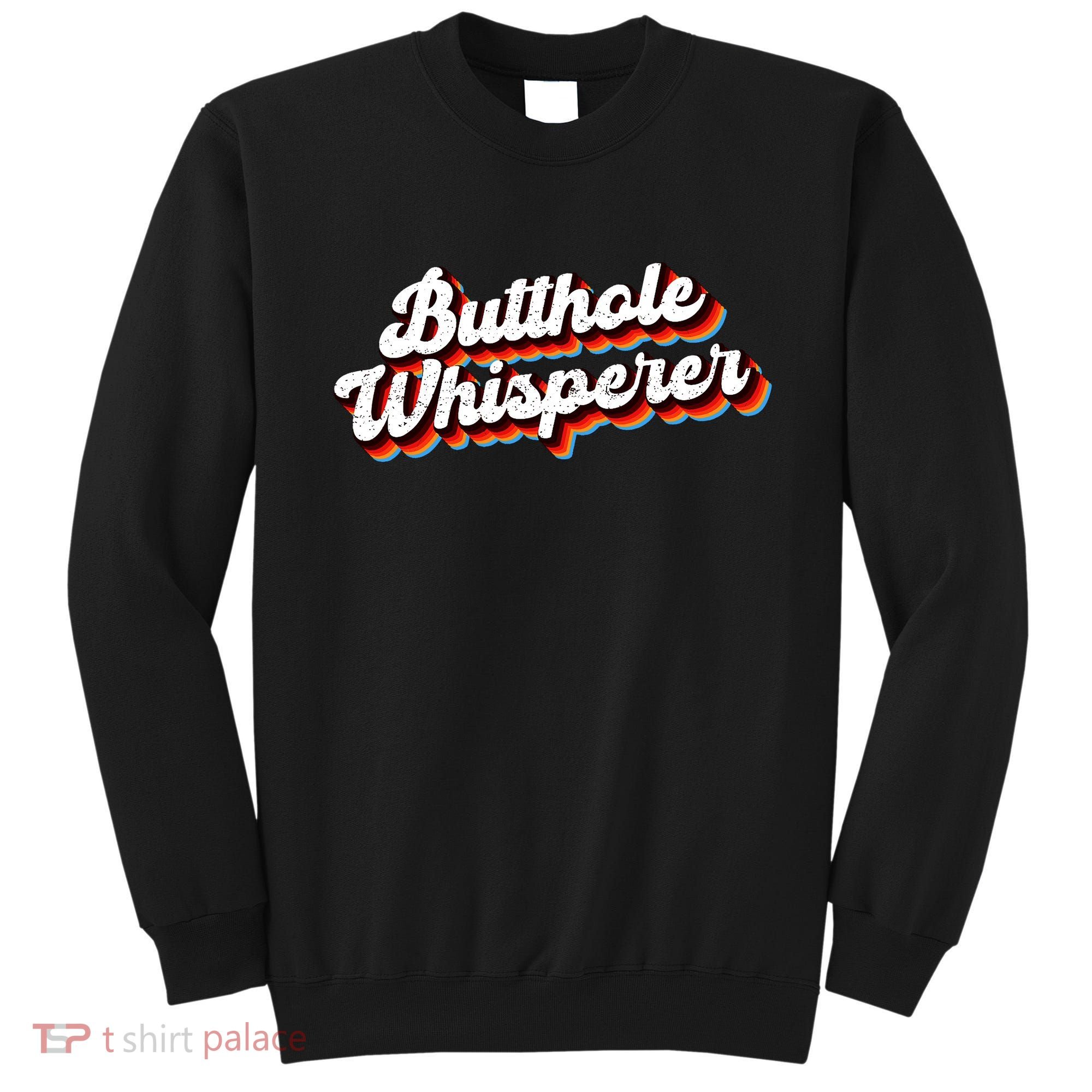 Butthole Whisperer Sarcastic Jokes Sweatshirt