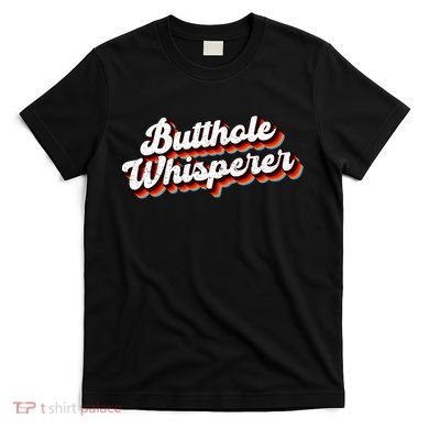 Butthole Whisperer Sarcastic Jokes T-Shirt