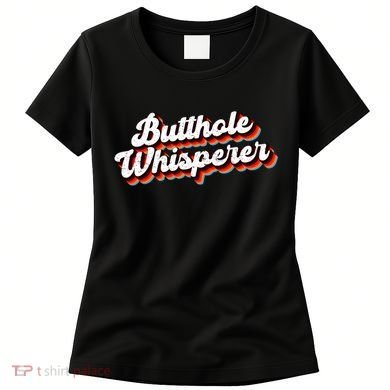 Butthole Whisperer Sarcastic Jokes Women's T-Shirt