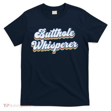 Butthole Whisperer Sarcastic Jokes Retro Funny Sarcastic T-Shirt