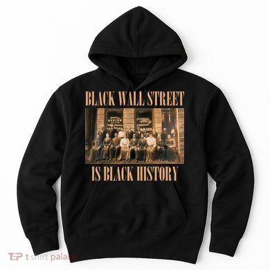 Black Wall Street Is Black History Hoodie