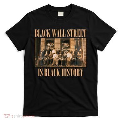 Black Wall Street Is Black History T-Shirt