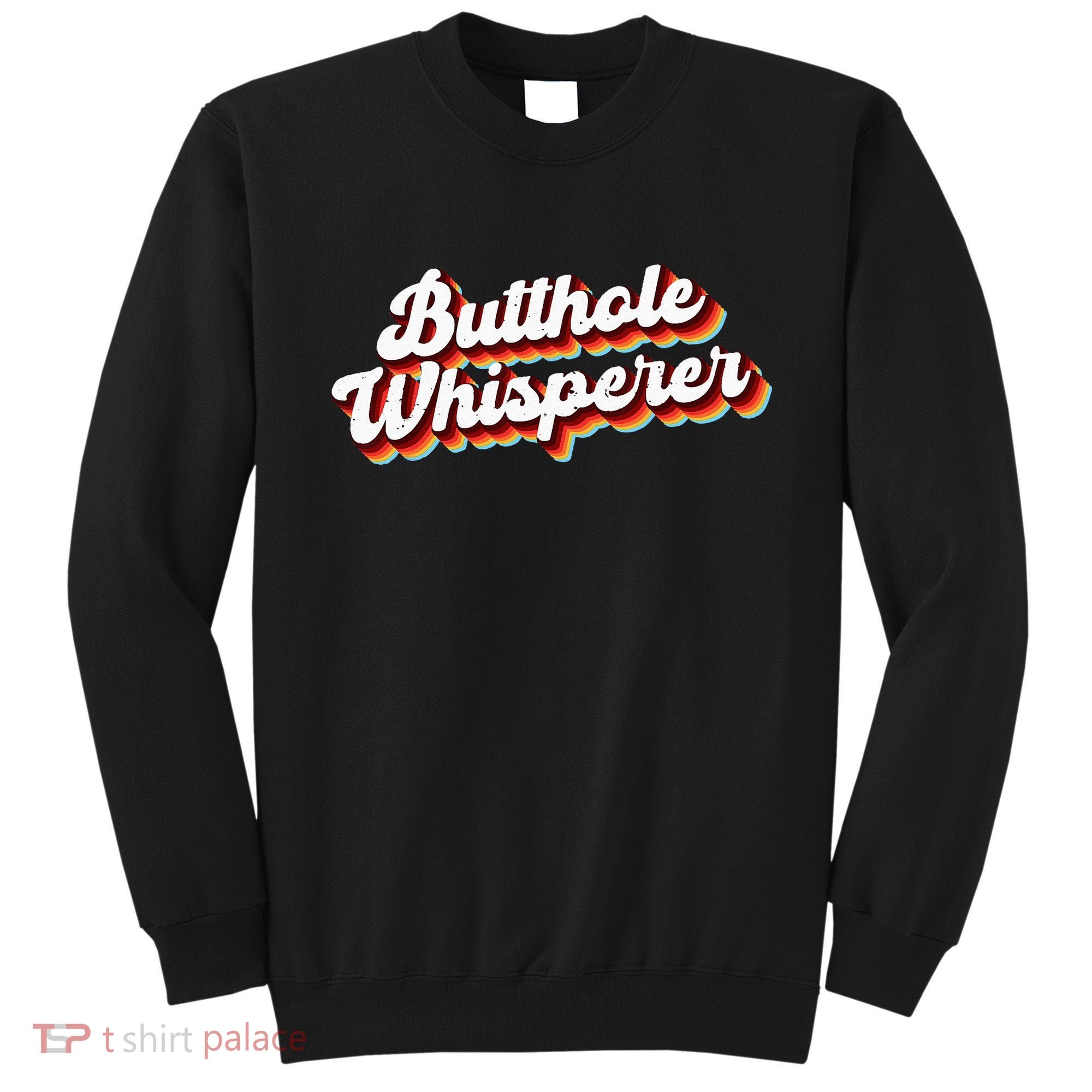 Butthole Whisperer Sarcastic Jokes Retro Funny Gift Sweatshirt