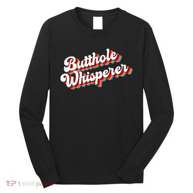 Butthole Whisperer Sarcastic Jokes Retro Funny Long Sleeve Shirt