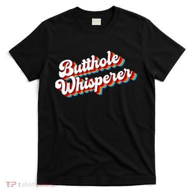 Butthole Whisperer Sarcastic Jokes Retro Funny T-Shirt
