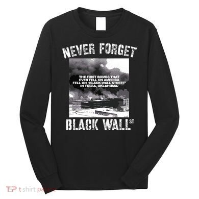 Black Wall Street Never Forget Our History REAL Black Owned Long Sleeve Shirt