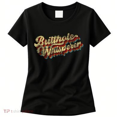 Butthole Whisperer Sarcastic Jokes Retro Funny Present Trending Women's T-Shirt